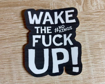 Wake the Fuck Up No Kings Sticker - Anti MAGA, Activist Decal