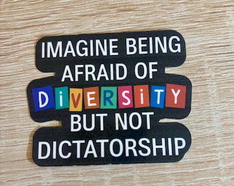 Afraid of diversity but not dictatorship Sticker: Political Activist, Anti-MAGA