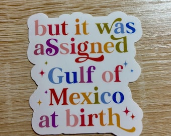 But it was assigned Gulf of Mexico at birth Sticker, Anti-Maga Decal