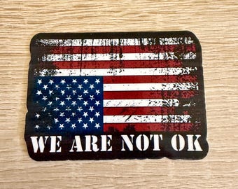 Distressed American Flag Sticker: We Are Not Okay Laptop Decal