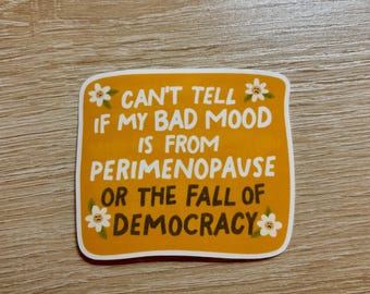 Perimenopause or Democracy Sticker - Funny Political Gift