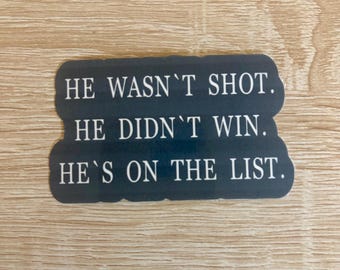 He wasn’t shot didn’t win on the list Sticker - Anti MAGA Pro Human Rights Decal