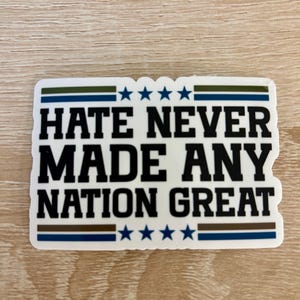 Hate never made any nation great sticker/liberal/political/women’s rights/human rights/anti Trump maga/decal/gift idea