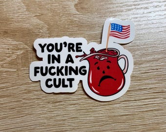 You're in a F*cking Cult Sticker: Anti MAGA Pro Human Rights Decal