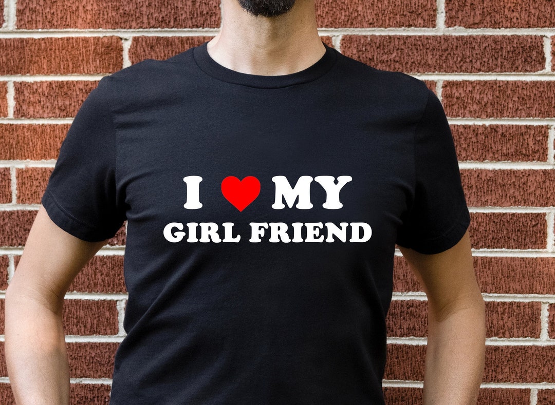 I Love My Girlfriend Shirt, I Heart My Girlfriend T-shirt, Valentine's