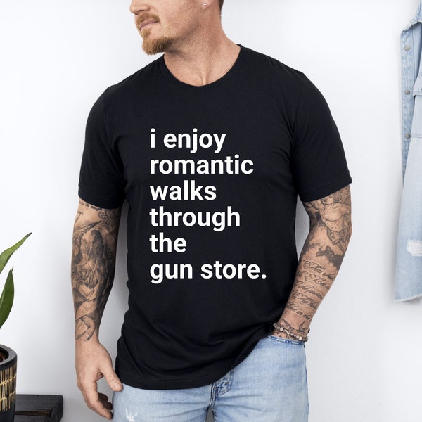 Gun Shirt Funny Romantic Walks Gun Store 2a Shirts 2nd Amendment Gun Gifts Firearms Enthusiast Gun Lover Gift
