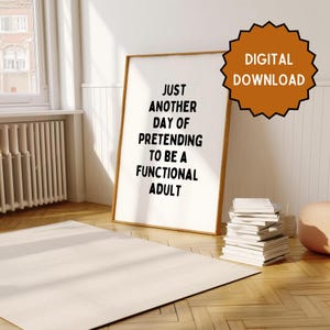 Just another day of pretending to be a functional adult | Home prints | Funny prints | Quotes | DIGITAL DOWNLOAD ONLY
