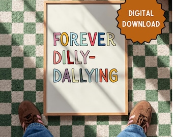 Forever Dily-Dallying | Home prints | Funny prints | Quotes | DIGITAL DOWNLOAD ONLY