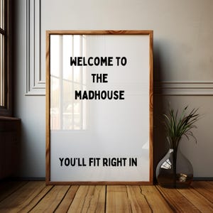Welcome to the madhouse... You'll fit right in | Home prints | Funny prints | Quotes