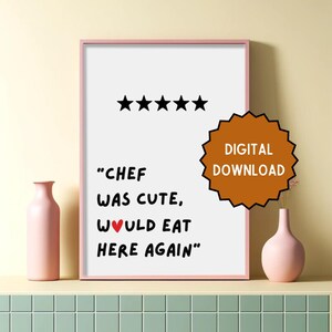 Chef was cute, would eat here again | Home prints | Funny prints | Quotes | DIGITAL DOWNLOAD ONLY