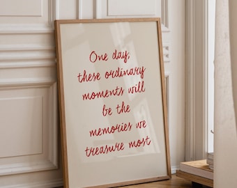 One day, these ordinary moments will be the memories we treasure most | Home prints, Family prints, Positive, hand written