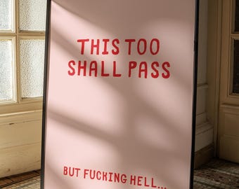 This too shall pass. But fucking hell... | Home prints | Funny prints | Quotes