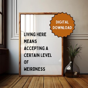 Living here means accepting a certain level of weirdness | Home prints | Funny prints | Quotes | DIGITAL DOWNLOAD ONLY