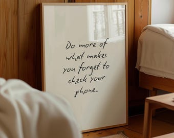 Do more of what makes you forget to check your phone, handwritten style | Prints from home | Various colours (Unframed)