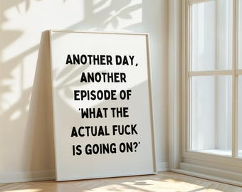 Funny Quote Print: What the Actual F*ck is Going On? Home Decor | UNFRAMED