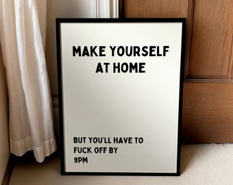 Funny Home Quote Print: Make Yourself at Home, Leave by 9pm | UNFRAMED
