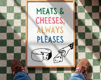 Meats & Cheeses, always pleases | Home prints | Funny prints | Quotes