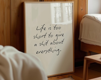 Life is too short to give a shit about everything, handwritten style | Prints from home | Various colours (Unframed)