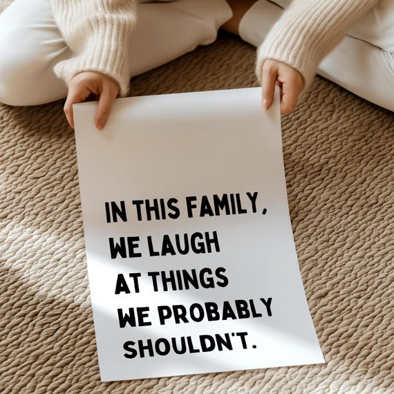 In this family, we laugh at things we probably shouldn’t Home prints  Funny prints Quotes