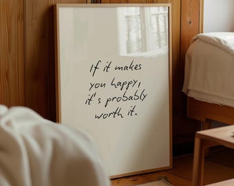 If it makes you happy, it’s probably worth it, handwritten style | Prints from home | Various colours (Unframed)