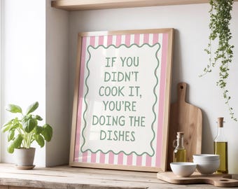 If you didn’t cook it, you’re doing the dishes  | Various colours (Unframed)