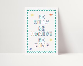 Be Silly Be Honest Be Kind Print:  Nursery Poster | Spread kindness | Playroom decor, prints UNFRAMED PRINT