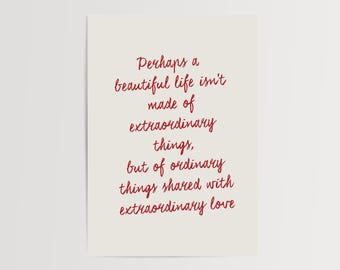 Handwritten Love Quote Print, Ordinary Things Shared with Extraordinary Love (Matte Paper)
