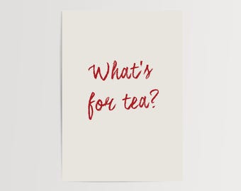 What's for tea, kitchen print, dinner, family, unframed print