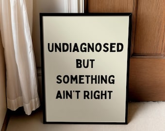 Undiagnosed, but something ain't right | Home prints | Funny prints | Quotes