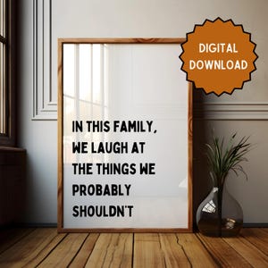In this family, we laugh at the things we probably shouldn’t | Home prints | Funny prints | Quotes | DIGITAL DOWNLOAD ONLY