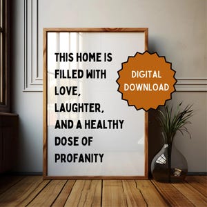 This home is filled with love, laughter and a healthy dose of profanity | Home prints | Funny prints | Quotes | DIGITAL DOWNLOAD ONLY