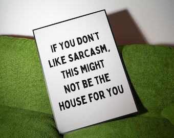 Sarcastic Home Quote Print, Funny Housewarming Gift