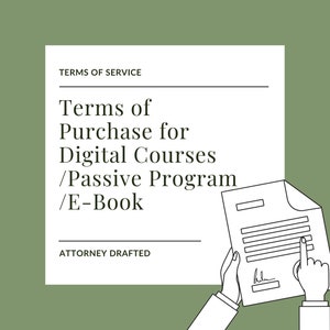 May include: Black and white illustration of a document with the text "Terms of Purchase for Digital Courses / Passive Program / E-Book" and "Attorney Drafted". Two hands are holding the document and pointing to the signature line.