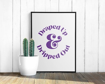 Draped Up and Dripped Out Digital Art Print Rap Quote Rap Poster