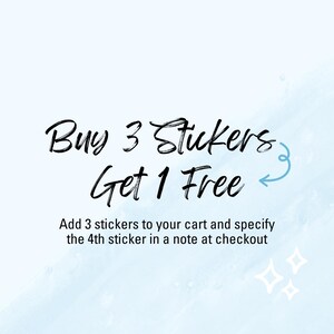 May include: Buy 3 stickers, get 1 free. Add 3 stickers to your cart and specify the 4th sticker in a note at checkout.