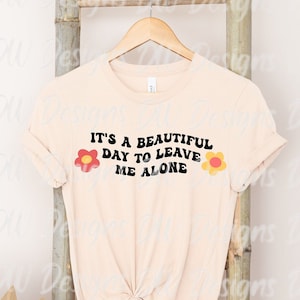 It&#39;s a beautiful day to leave me alone PNG, Png for Introverts, Funny Introvert Saying Png for Women, Cricut Cutting Machine Svg for Women