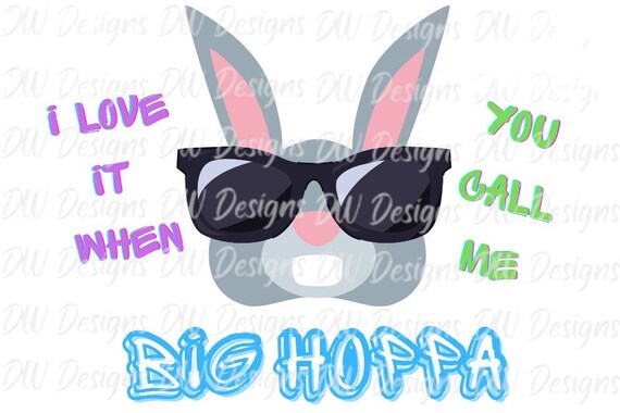 I love it when you call me Big Hoppa PNG, Easter Big Hoppa PNG, Easter PNG for Kids, Funny Easter Bunny Design Kids Sublimation T-Shirt