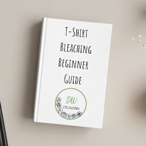 T-Shirt Bleaching Beginner Guide, Bleaching for Beginners, Digital Download, Guide for New Crafters, Guide for Startups, Ebook PDF