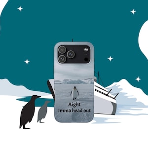 May include: A phone case featuring a penguin walking on ice with a ship in the background. The case has the text "Aight Imma head out". The background is a snowy landscape with a teal sky and stars. Two penguin silhouettes are in the foreground.