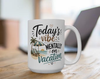 Todays Vibe Mentally on Vacation Mug, Beach Coffee Cup, Summer Vacation Mug Gift, Relaxation Coffee Mug, Funny Travel Lover Gift