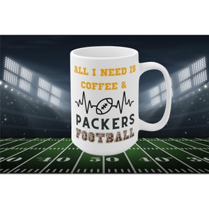 All I Need Is Coffee and Packers Football Mug Funny Green Bay Fan Gift for NFL Lovers Game Day Tailgate or Morning Coffee Vibes
