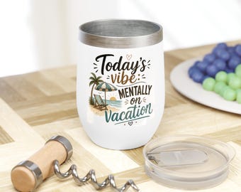 Todays Vibe Mentally on Vacation Wine Tumbler, Beach Travel Cup with Lid, Funny Summer Vacation Gift, Tropical Insulated Drinkware