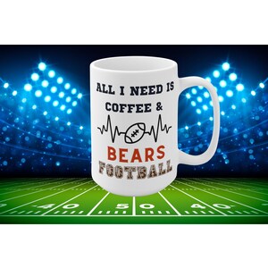 All I Need Is Coffee and Bears Football Mug Funny Chicago Fan Gift for NFL Lovers Game Day Tailgate or Morning Coffee Cup