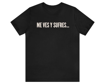 Camiseta Con Humor en Español, Camiseta Gráfica Frente y Detrás, Me vez y Sufres Camiseta Sarcástica, Mexicano Unisex Jersey