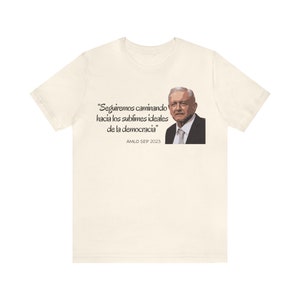 Camiseta De AMLO Con Mensaje, Gobierno De Andrés Manuel López Obrador, Simpatizantes De Amlito Partido Morena Unisex Jersey Short Sleeve Tee