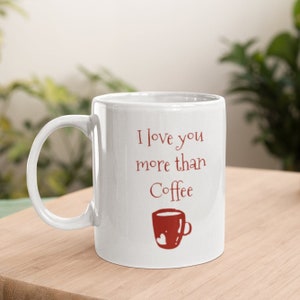 I Love You Kaffeetasse | I Love You More Than Kaffeetasse | 11oz Kaffeetasse