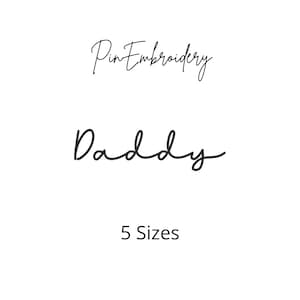May include: Pin embroidery design of the word "Daddy" in a cursive font. The design is available in 5 sizes.