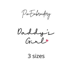 May include: Black and white embroidery design that says "Daddy's Girl" with a small red heart. The text "Pin Embroidery" is above the design and "3 sizes" is below the design.