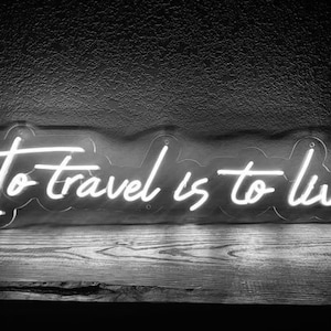 To travel is to live LED Neon *2 YEAR WARRANTY* Sign Light Bespoke Signage Lighting traveling plane vanlife boat life van life camper van
