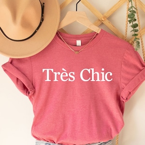 Tres Chic Tee,French Shirt, Paris Shirt, French Quote, French Saying Shirt, French Gift, Parisian Style T Shirt, Trendy